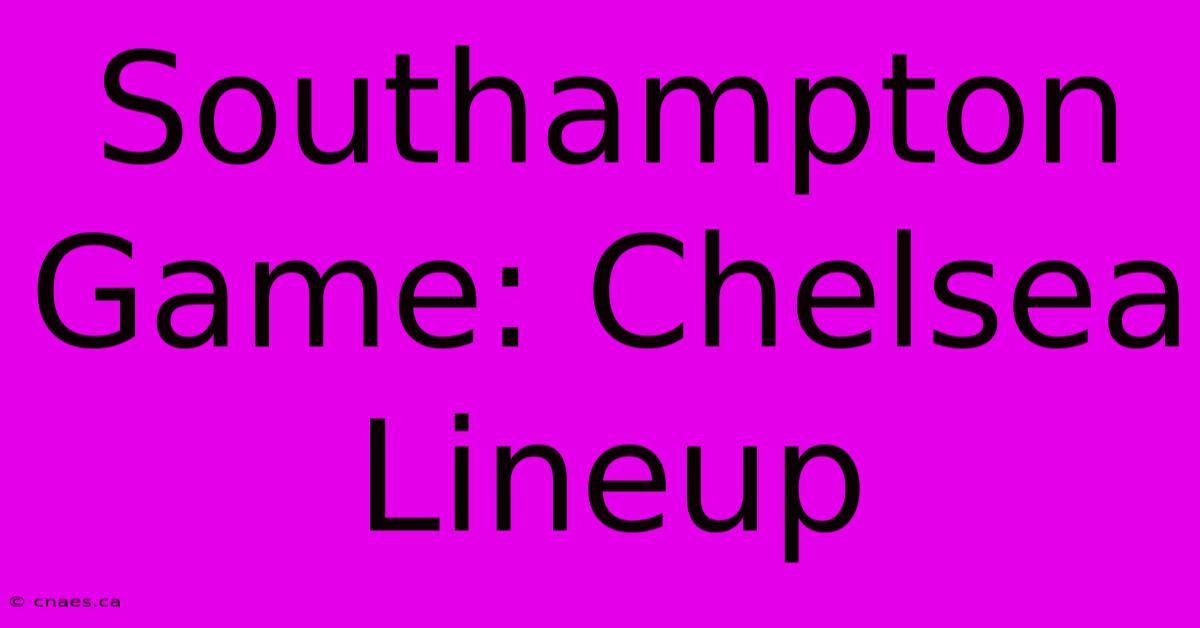 Southampton Game: Chelsea Lineup