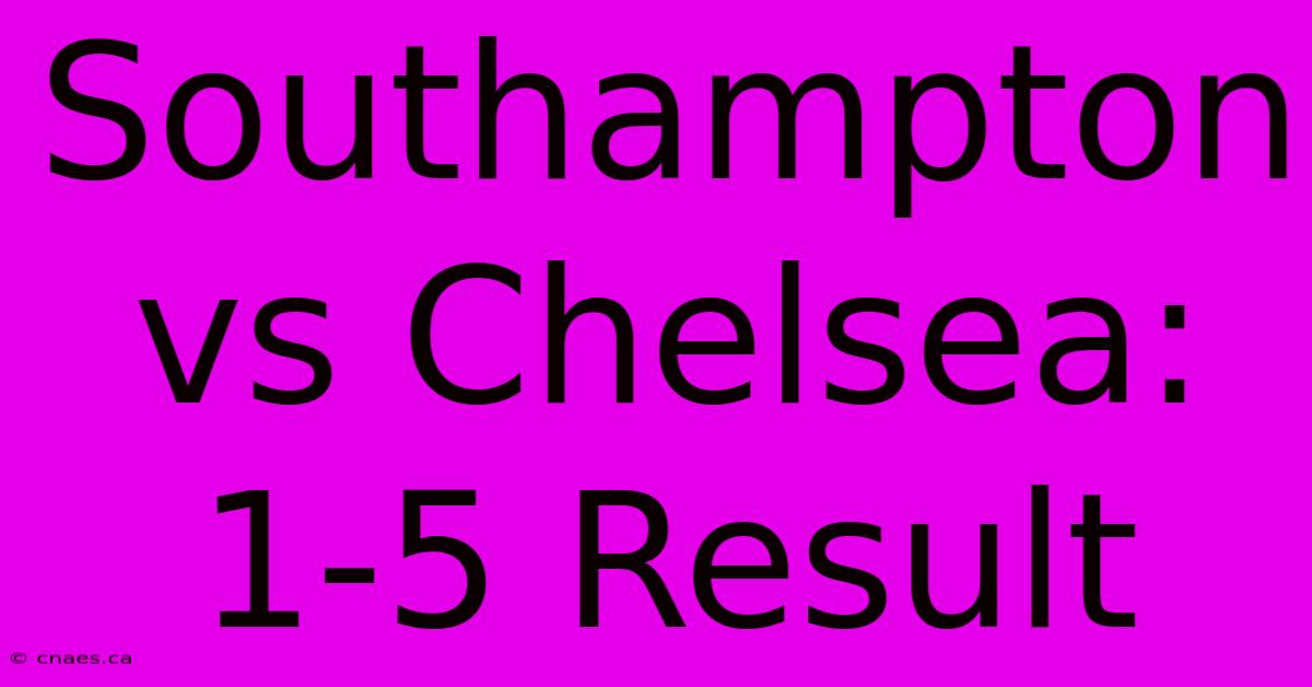 Southampton Vs Chelsea: 1-5 Result