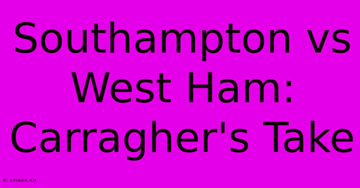 Southampton Vs West Ham: Carragher's Take