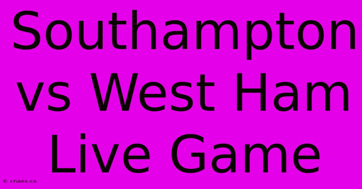 Southampton Vs West Ham Live Game