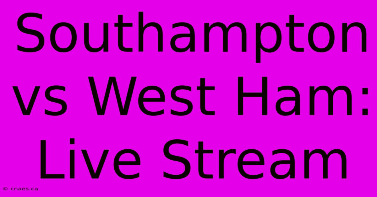 Southampton Vs West Ham: Live Stream