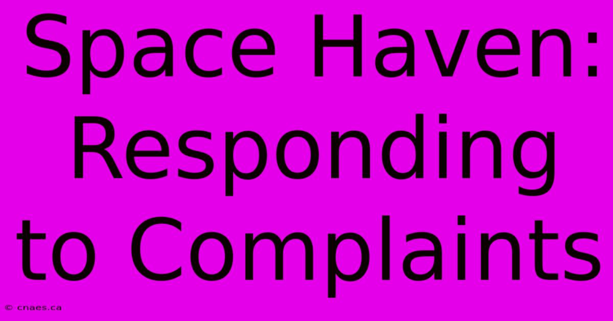 Space Haven: Responding To Complaints