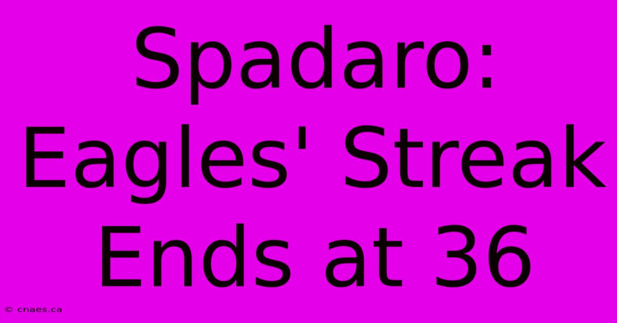 Spadaro: Eagles' Streak Ends At 36