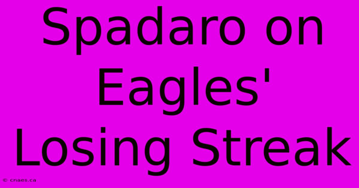 Spadaro On Eagles' Losing Streak