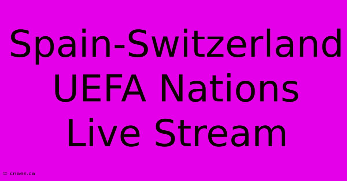 Spain-Switzerland UEFA Nations Live Stream