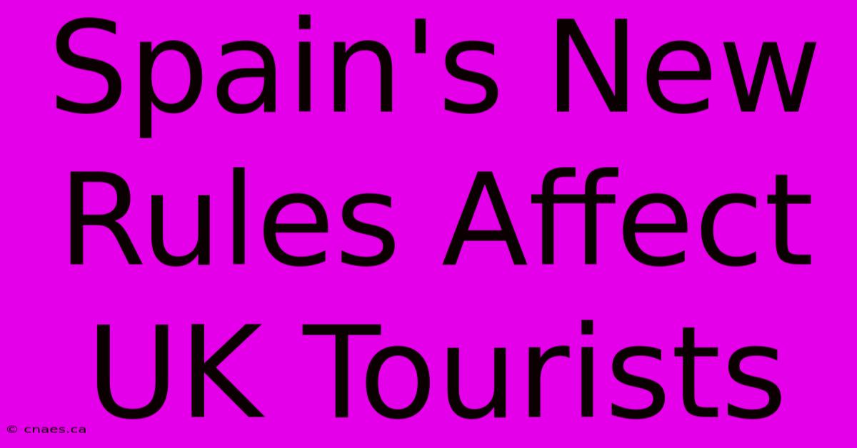 Spain's New Rules Affect UK Tourists