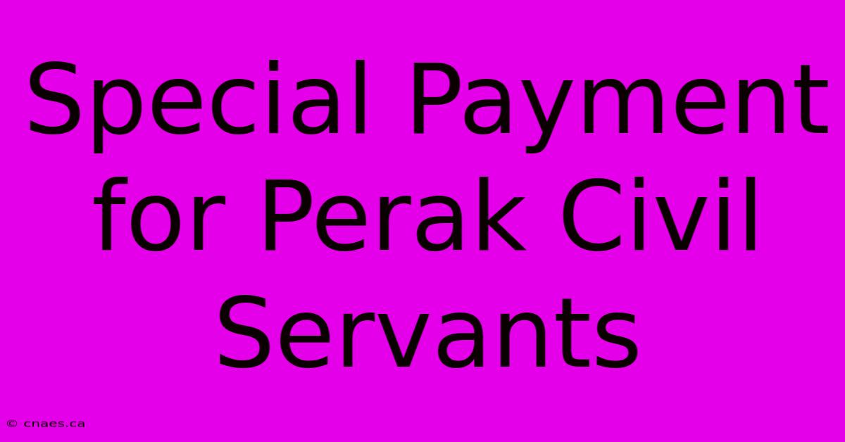 Special Payment For Perak Civil Servants