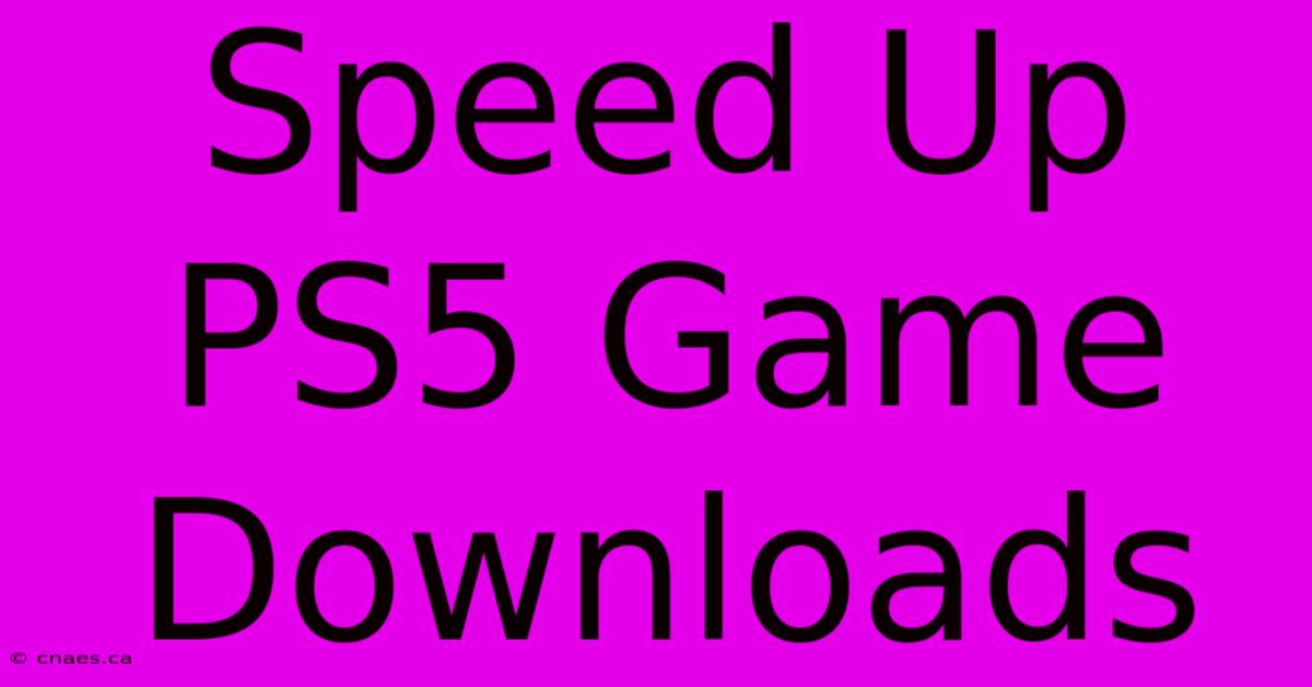 Speed Up PS5 Game Downloads