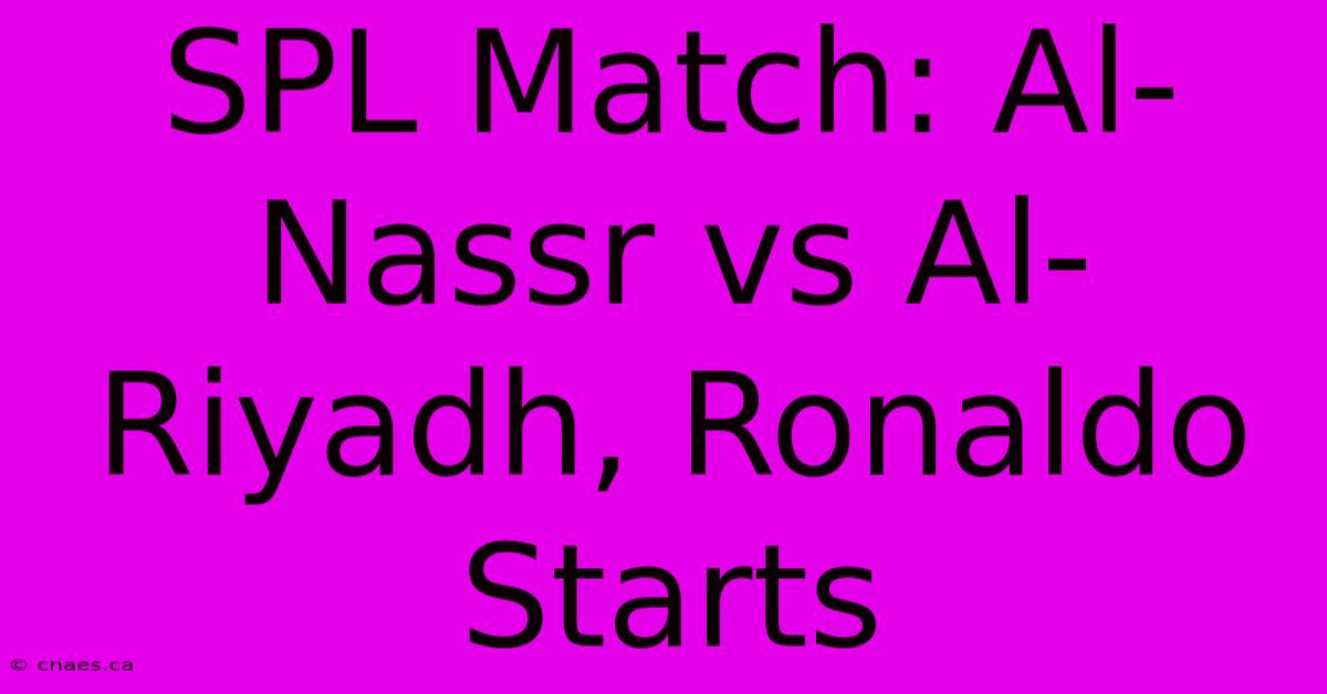 SPL Match: Al-Nassr Vs Al-Riyadh, Ronaldo Starts