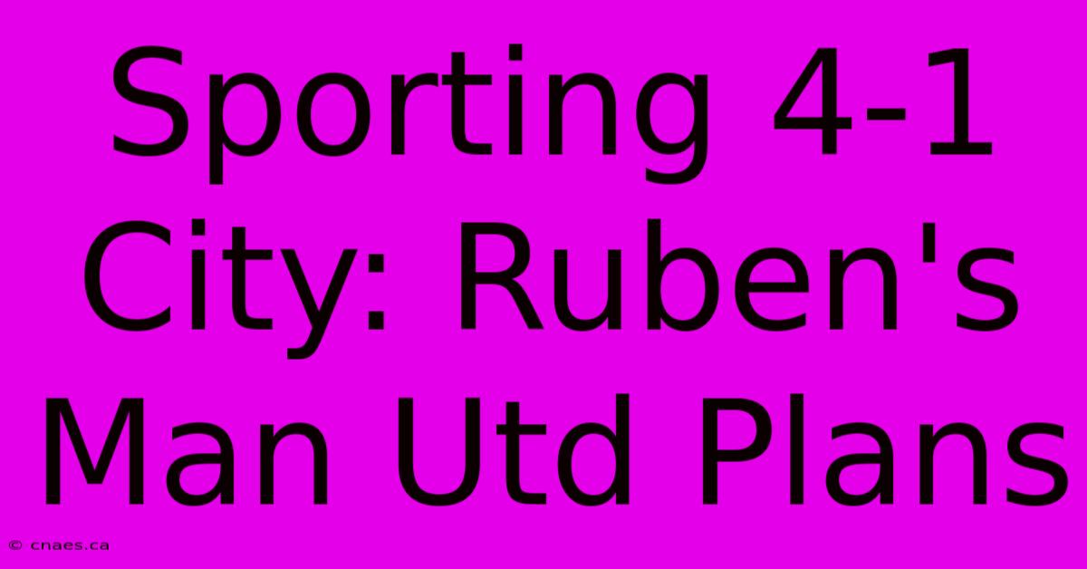 Sporting 4-1 City: Ruben's Man Utd Plans