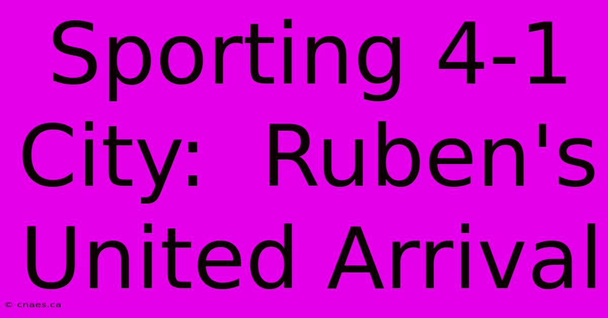 Sporting 4-1 City:  Ruben's United Arrival