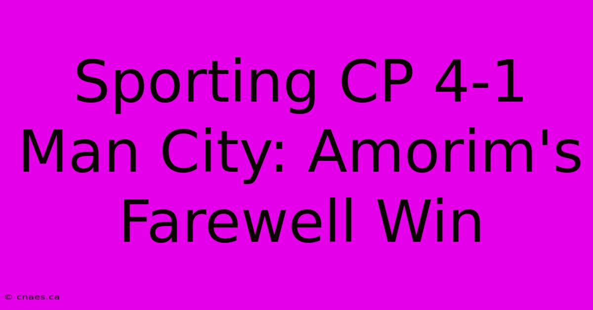 Sporting CP 4-1 Man City: Amorim's Farewell Win 