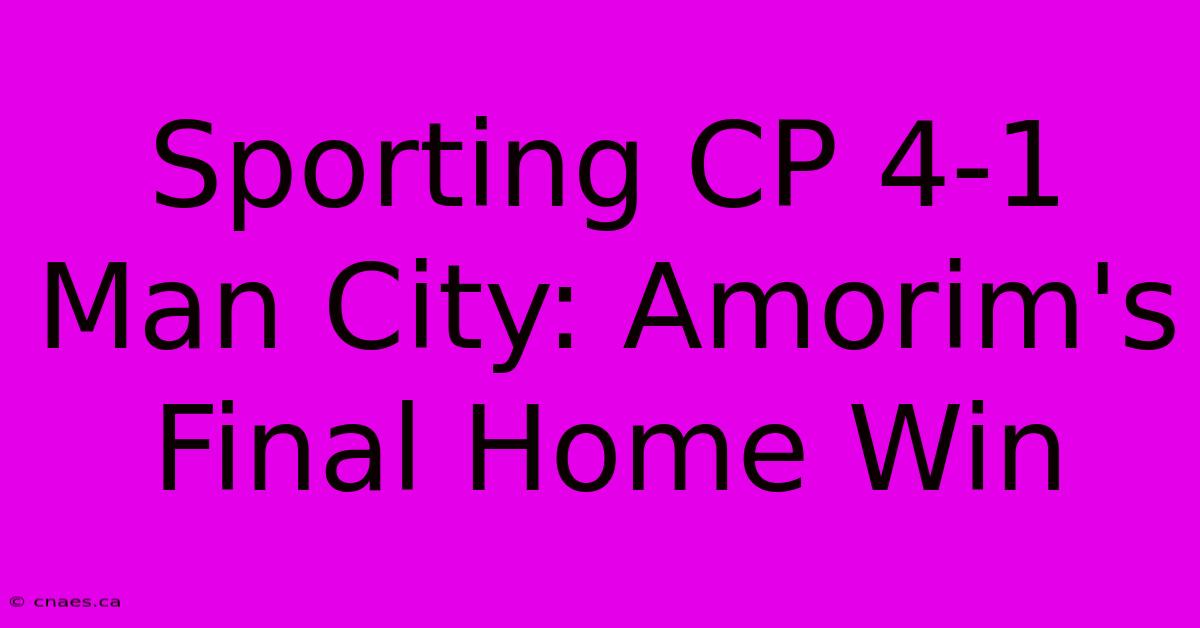 Sporting CP 4-1 Man City: Amorim's Final Home Win