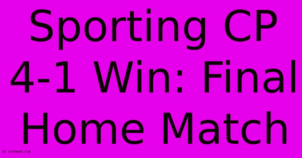 Sporting CP 4-1 Win: Final Home Match