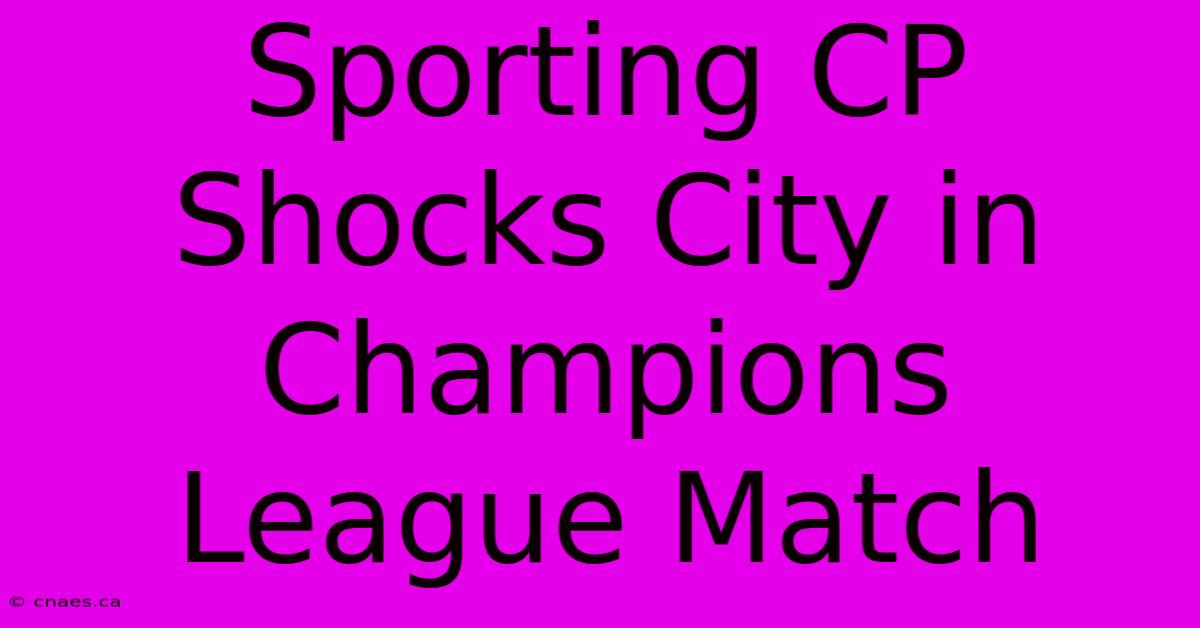 Sporting CP Shocks City In Champions League Match 