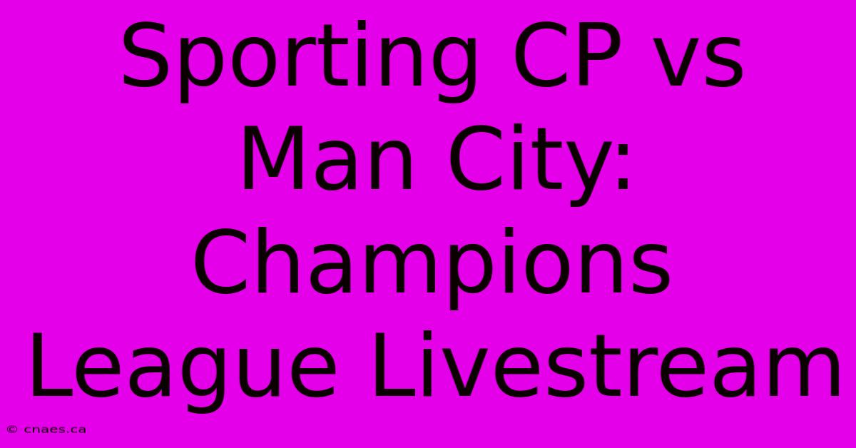 Sporting CP Vs Man City: Champions League Livestream