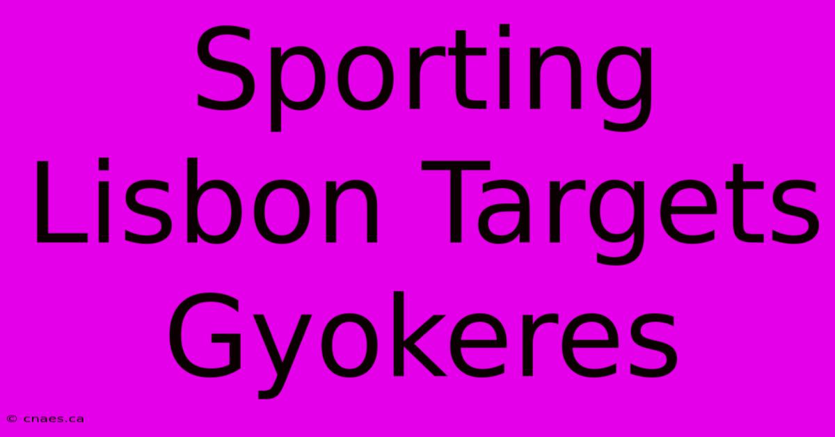 Sporting Lisbon Targets Gyokeres