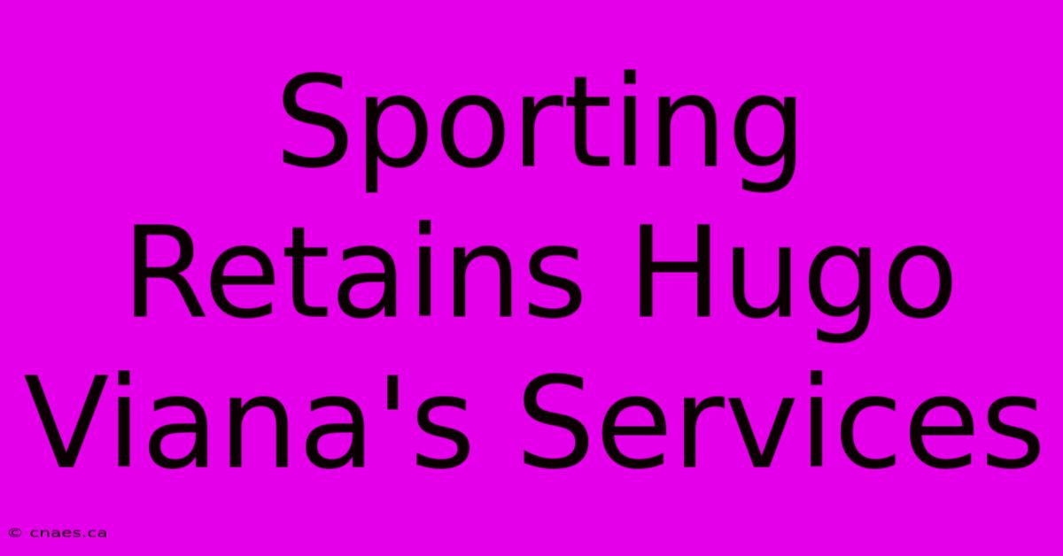 Sporting Retains Hugo Viana's Services