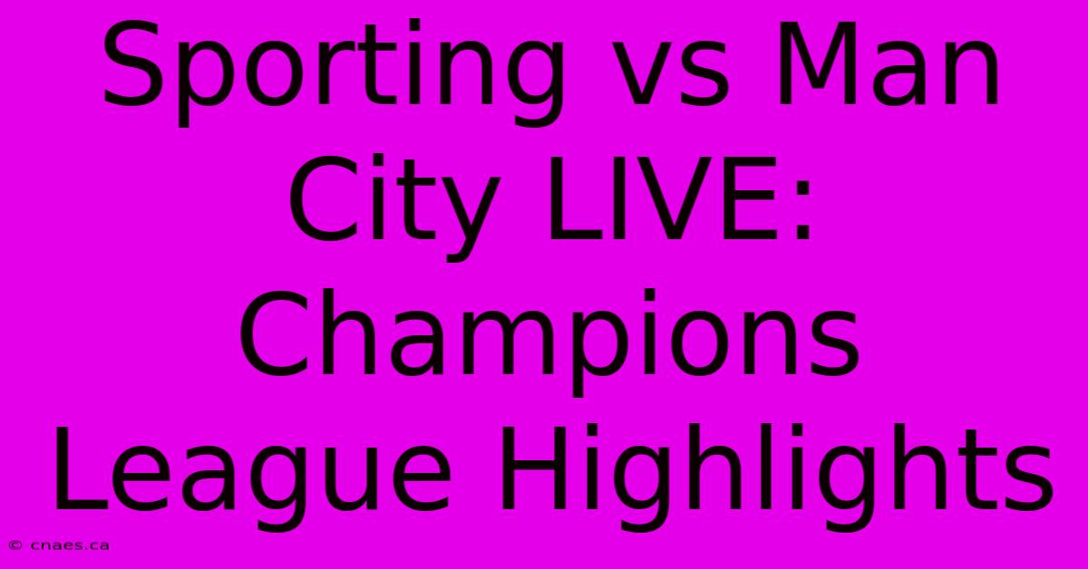 Sporting Vs Man City LIVE: Champions League Highlights