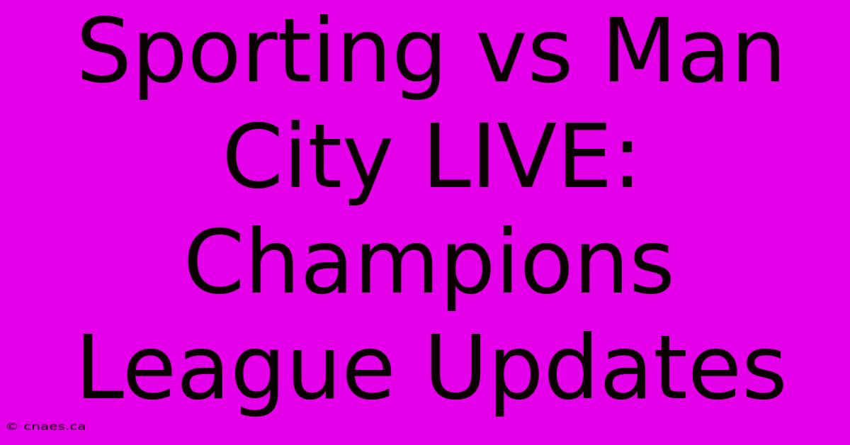 Sporting Vs Man City LIVE: Champions League Updates