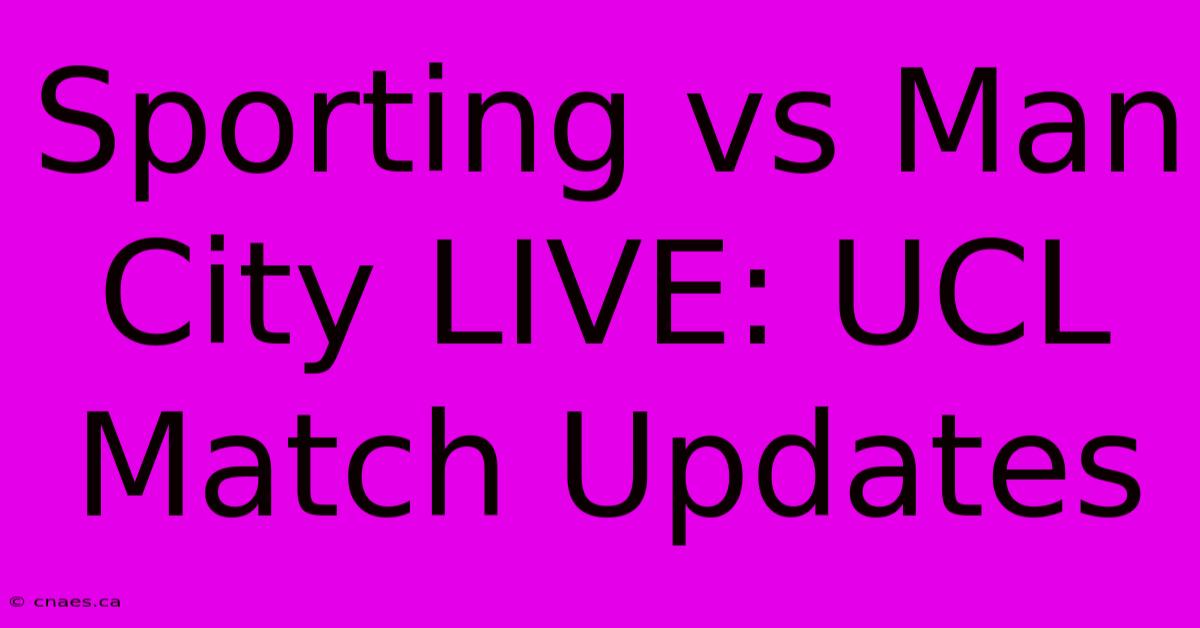 Sporting Vs Man City LIVE: UCL Match Updates