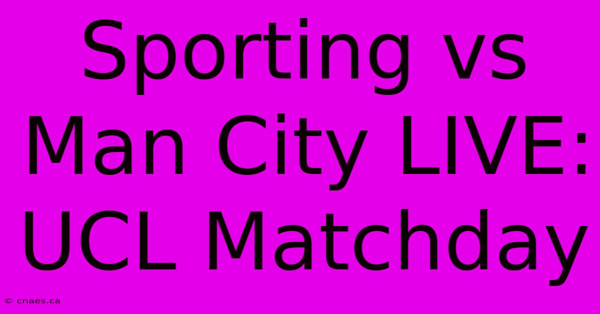 Sporting Vs Man City LIVE: UCL Matchday