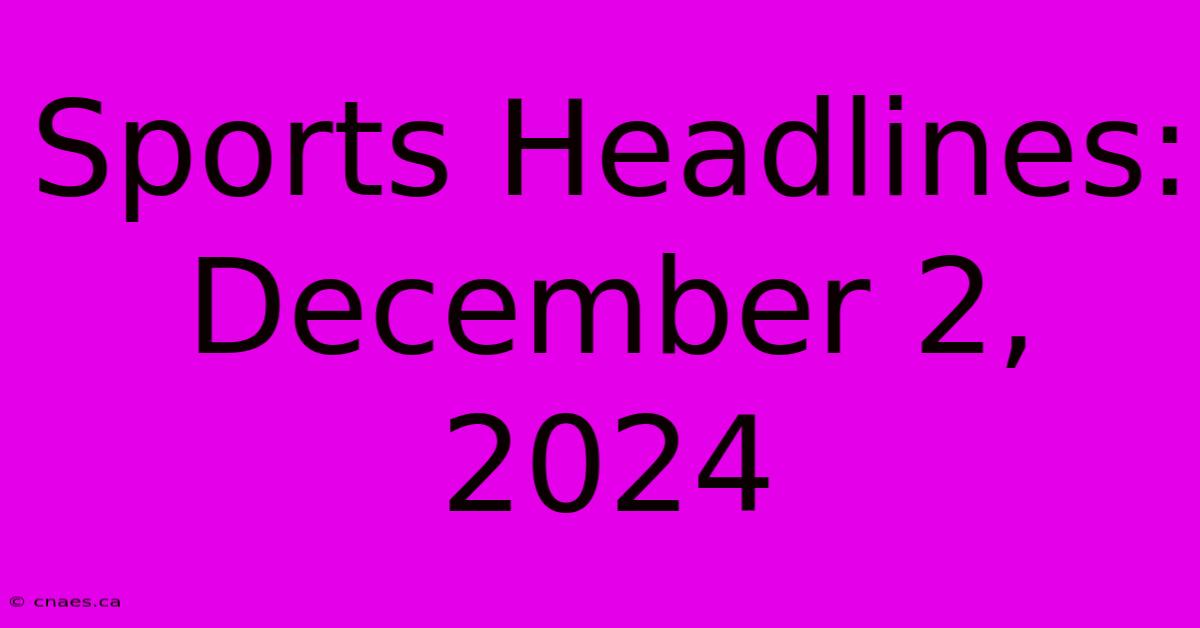 Sports Headlines: December 2, 2024