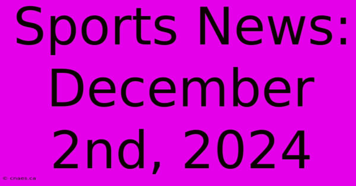 Sports News: December 2nd, 2024