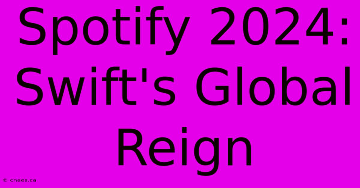 Spotify 2024: Swift's Global Reign