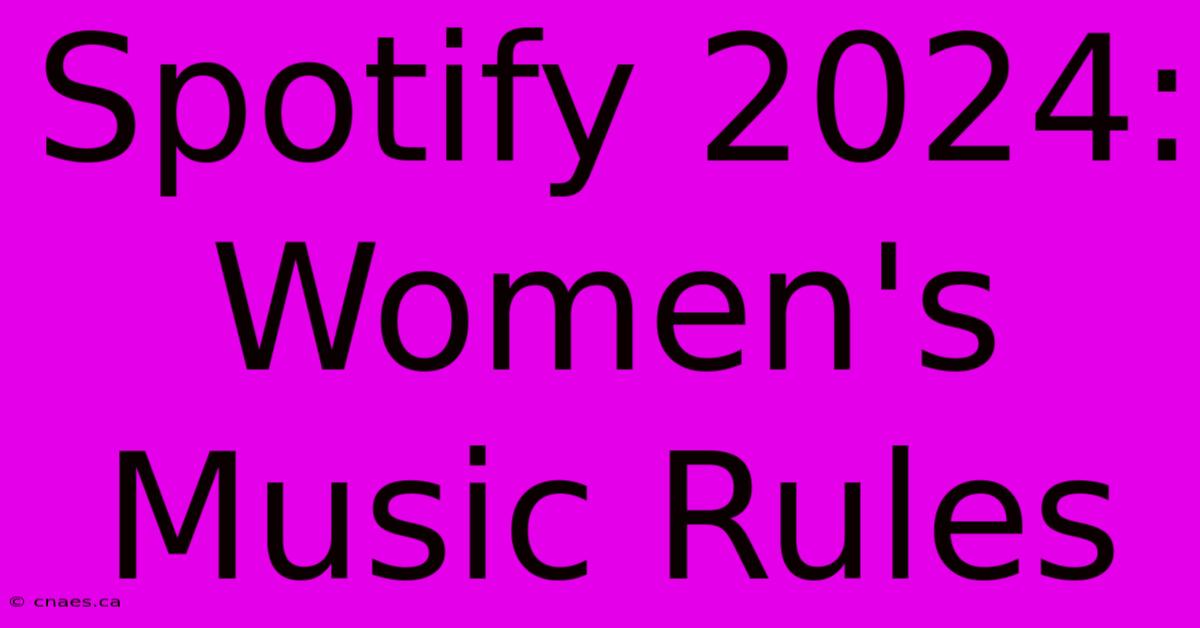 Spotify 2024: Women's Music Rules