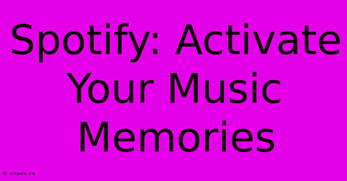 Spotify: Activate Your Music Memories