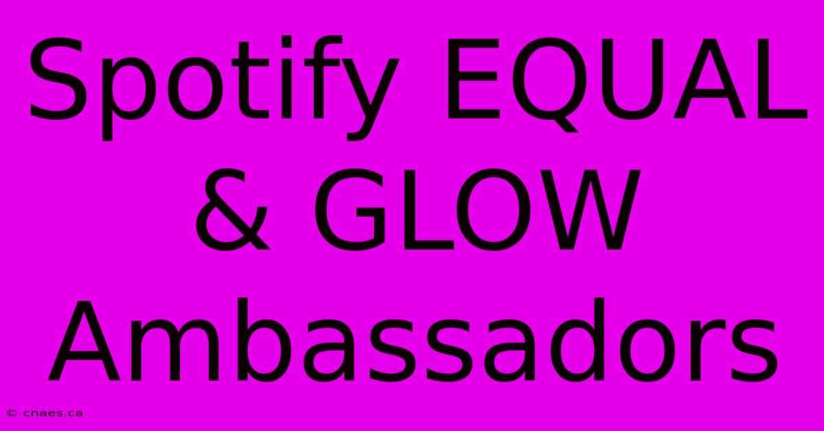 Spotify EQUAL & GLOW Ambassadors