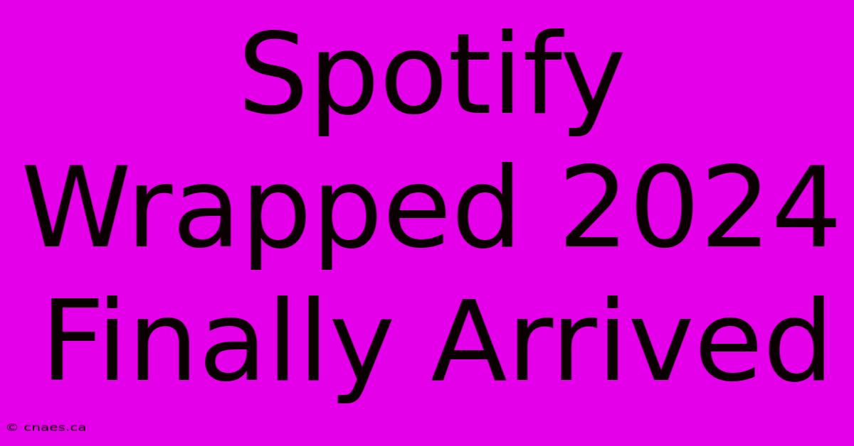 Spotify Wrapped 2024 Finally Arrived