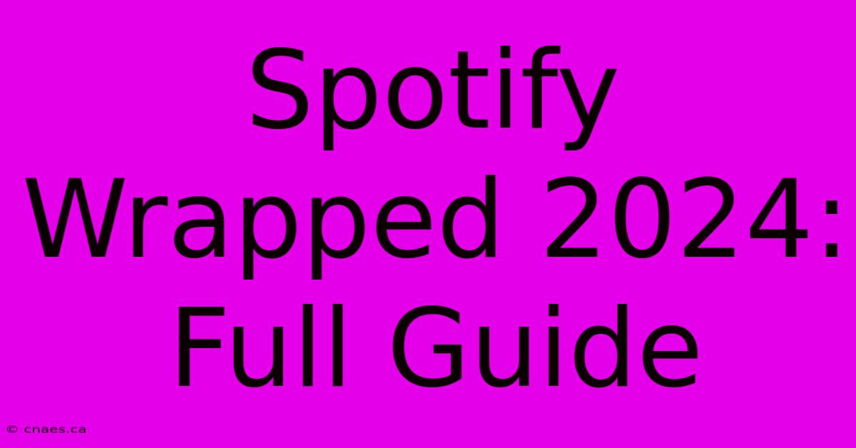 Spotify Wrapped 2024: Full Guide