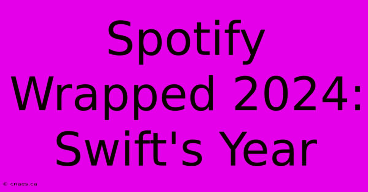 Spotify Wrapped 2024: Swift's Year