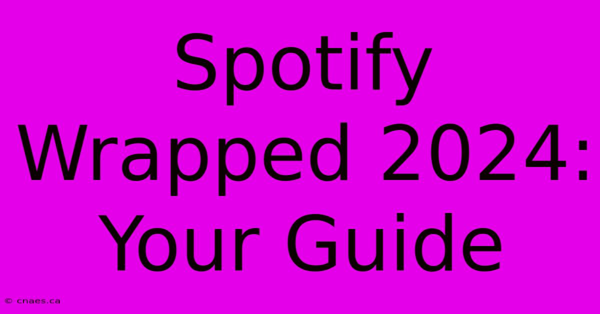 Spotify Wrapped 2024: Your Guide