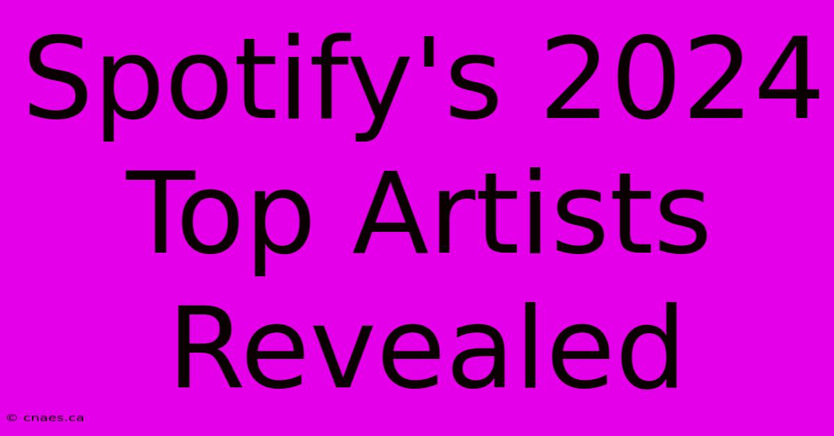 Spotify's 2024 Top Artists Revealed