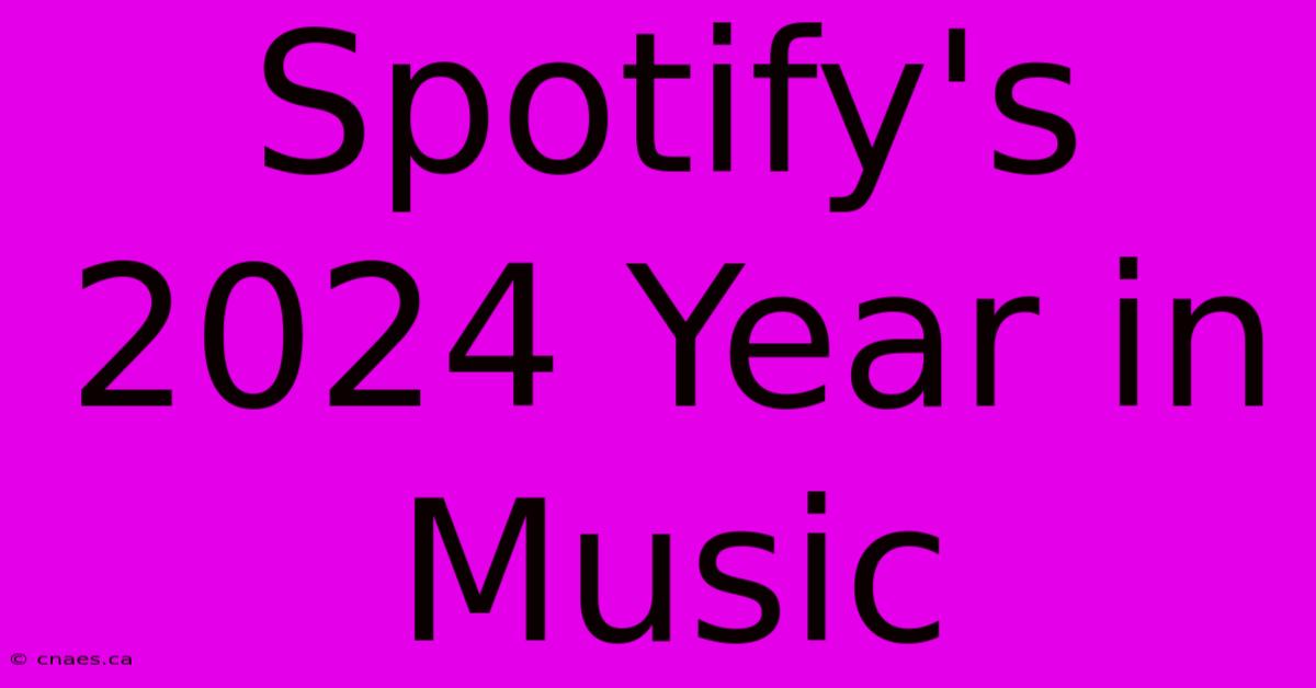 Spotify's 2024 Year In Music