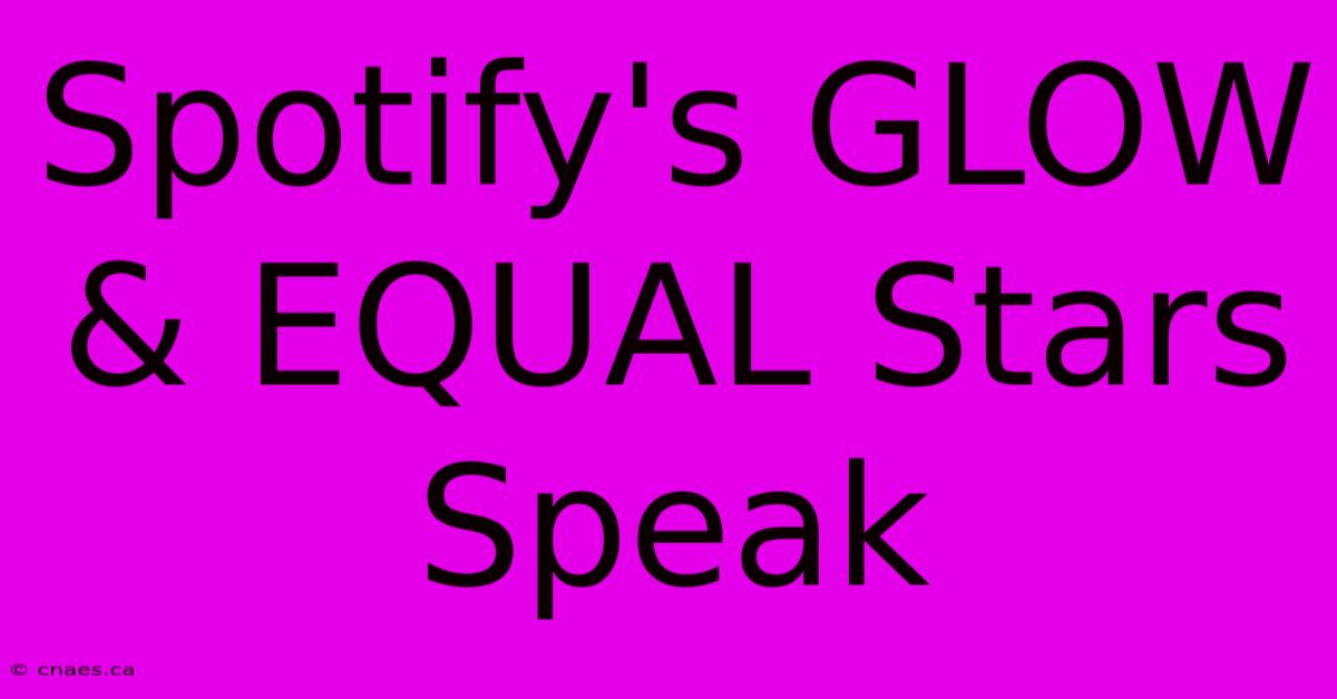 Spotify's GLOW & EQUAL Stars Speak