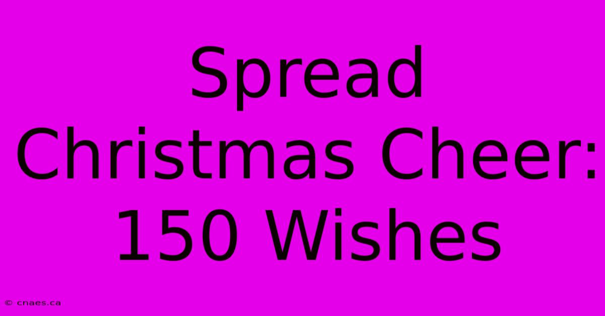 Spread Christmas Cheer: 150 Wishes