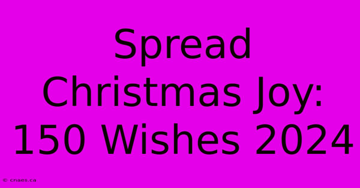 Spread Christmas Joy: 150 Wishes 2024