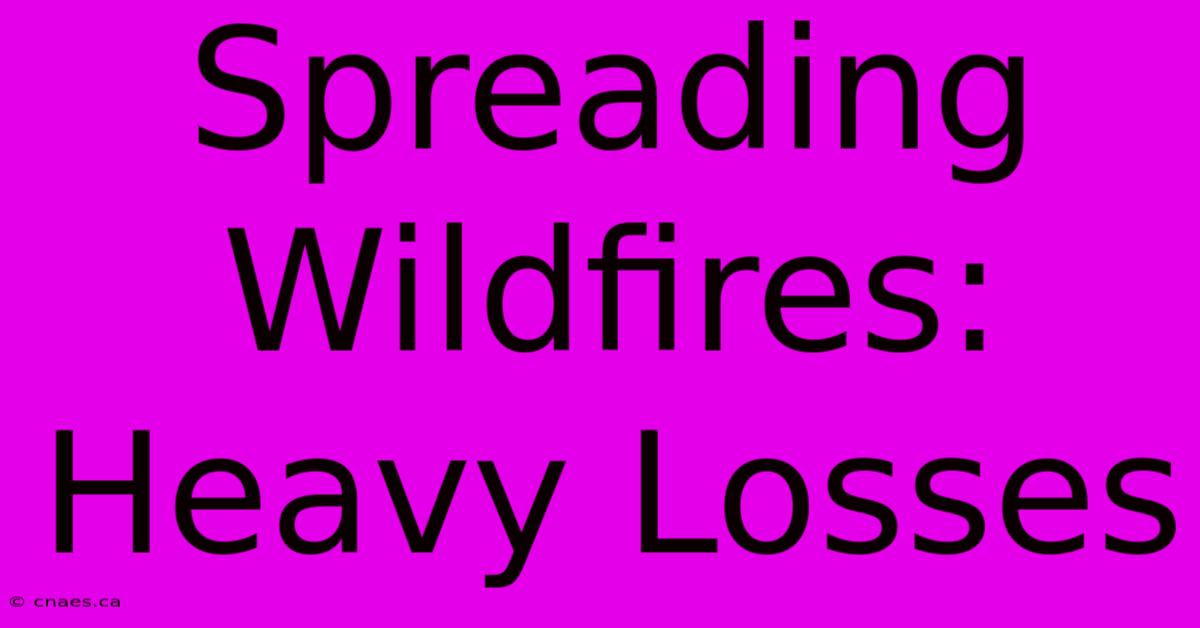 Spreading Wildfires: Heavy Losses