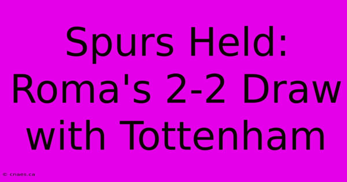 Spurs Held: Roma's 2-2 Draw With Tottenham