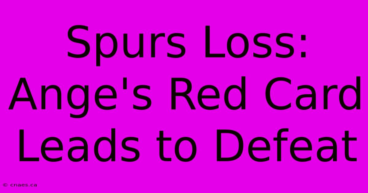 Spurs Loss: Ange's Red Card Leads To Defeat 