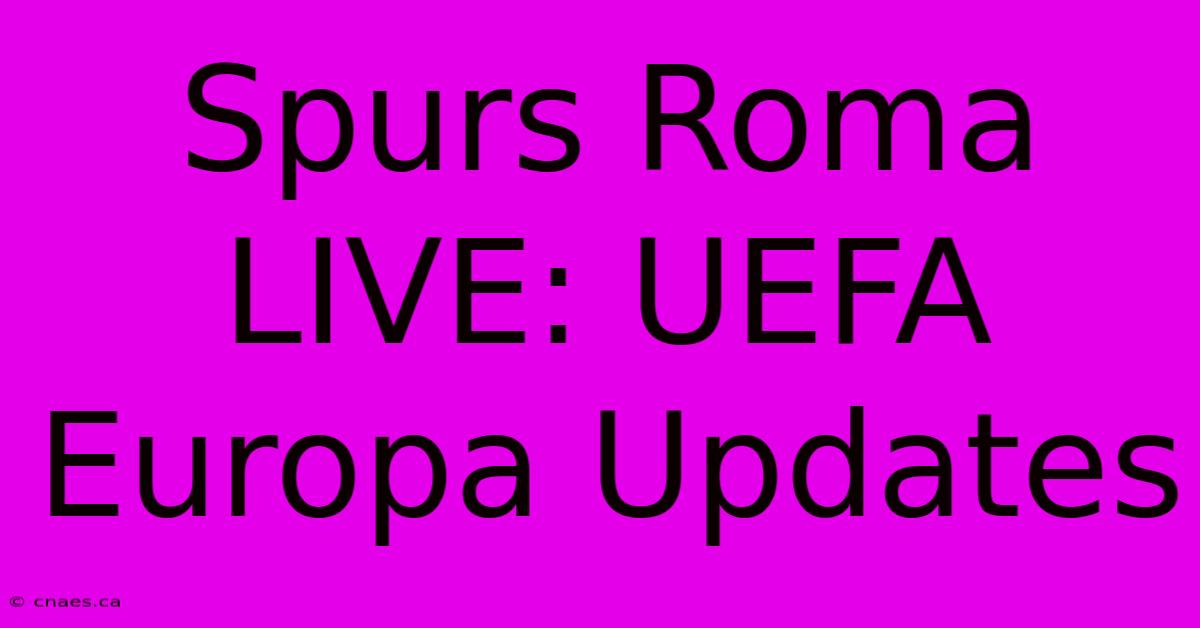 Spurs Roma LIVE: UEFA Europa Updates