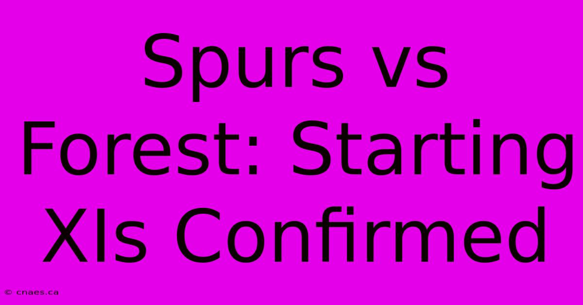 Spurs Vs Forest: Starting XIs Confirmed