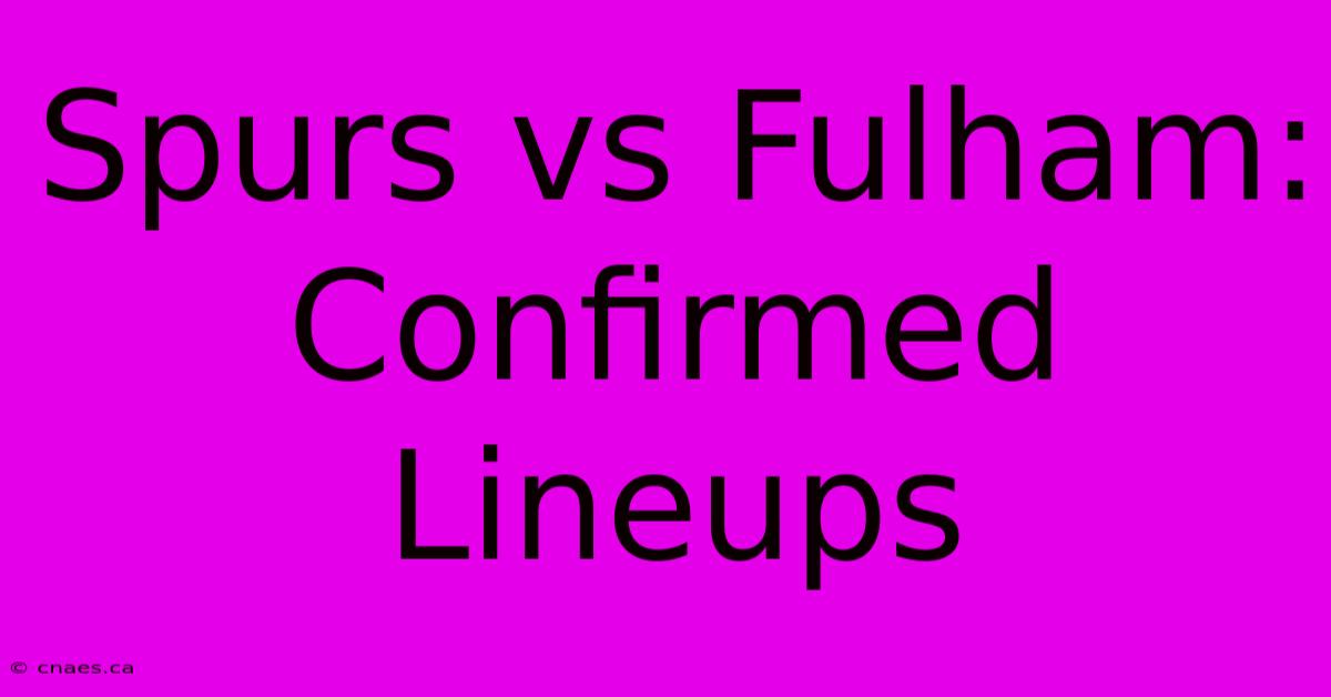 Spurs Vs Fulham: Confirmed Lineups