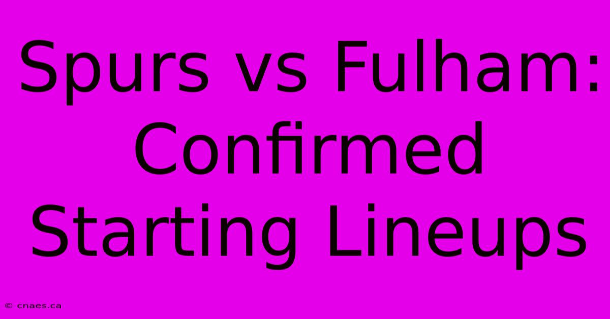 Spurs Vs Fulham: Confirmed Starting Lineups