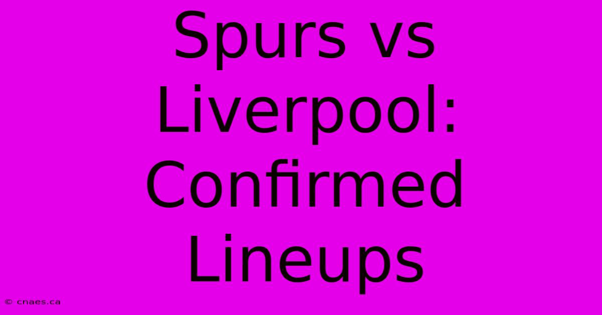 Spurs Vs Liverpool: Confirmed Lineups