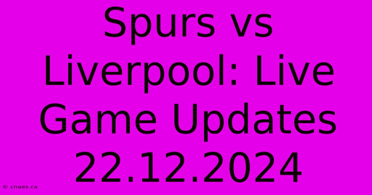 Spurs Vs Liverpool: Live Game Updates 22.12.2024